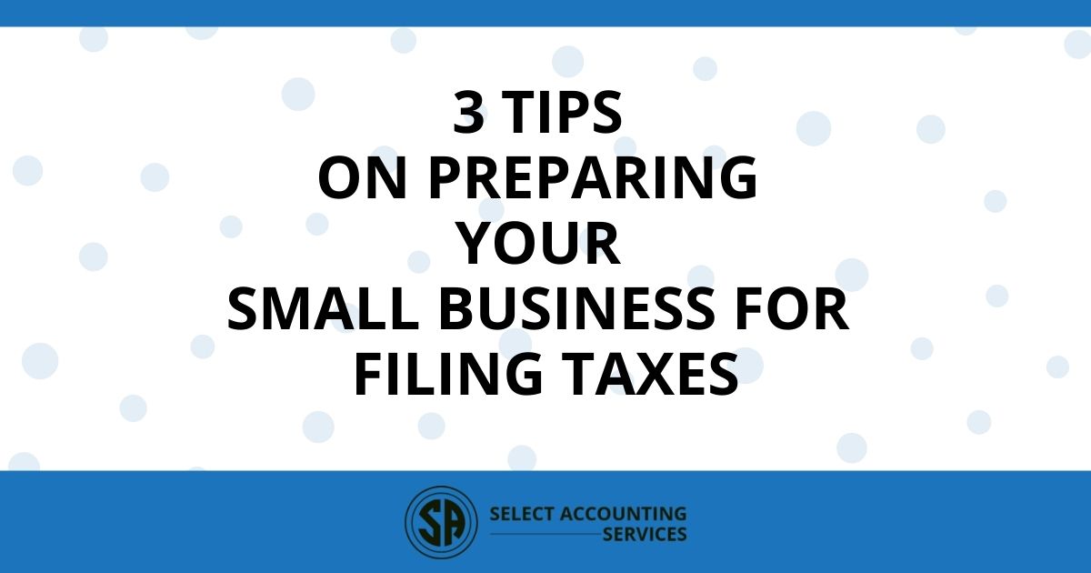 3 Tips on Preparing Your Small Business For Filing Taxes - Select ...